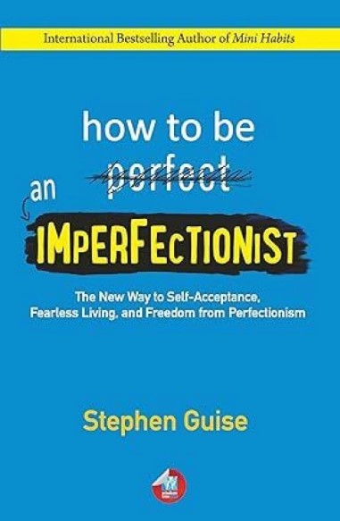 HOW TO BE AN IMPERFECTIONIST